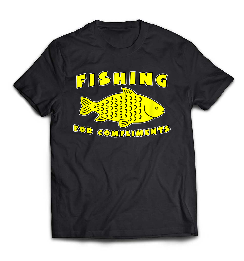 Funny Fishing for Compliments T-Shirt: Reel in the Laughs